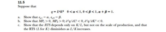 11.5 Suppose that 4-LK 0<a<1,0<B<1, a +8 -1. a. Show that .= a, x= B. b. Show that MP, > 0, MPX>0; aq/al? <0,2q/ak? <0. c. Sh