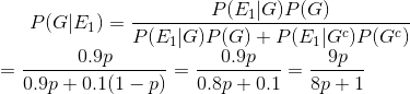 P(G|E_1) = \frac{P(E_1|G)P(G)}{P(E_1|G)P(G)+P(E_1|G^c)P(G^c)} \\ = \frac{0.9p}{0.9p+0.1(1-p)} = \frac{0.9p}{0.8p+0.1} = \frac{9p}{8p+1}