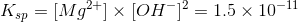 Ksp = [Mg2+1 x fo - = 1.5 x 10-11