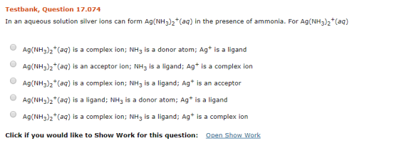 Testbank, Question 17.074 In an aqueous solution silver ions can form Ag(NH3)2+ (aq) in the presence of ammonia. For Ag(NH3)2