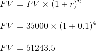 FV = PV > (1+r) FV = 35000 X (1+0.14 FV = 51243.5