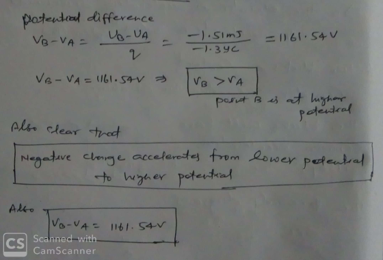 potential difference VB-VA UB-VA. -1.51mJ - 1. 34c = 1161.54v V Also VB-VA = 161. Sav VB VA poent B is at highane potential t