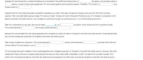 Suppose Tim and Alyssa form a cartel and behave as a monopolist. The profit-maximizing price is $ per gallon, and the total o