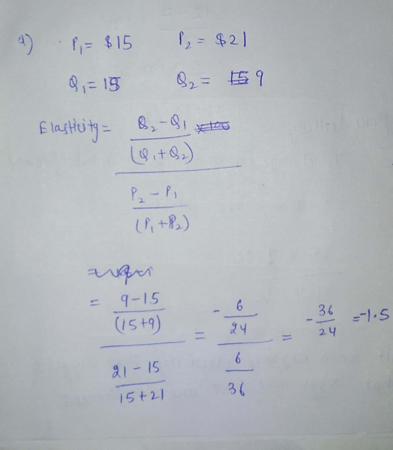 の P= $15 P2 = $21 9-19 Qz二 9 Elastity= ($i+Q2) もいい 9-15 (15+9) 6 36 --|-5 24 24 21-15 36 15+2)