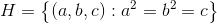 H =\left \{ (a,b,c) :a^2=b^2=c \right \}