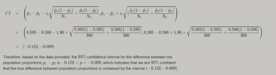 CI (ea 0.505(1- 0.505) 0.586(1-0.586) = 10.505 0.586-1.96× 0.505(1- 0.505) 0.586(1-0.586) 380 360 380 360 (-0.152,-0.009) The