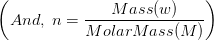 \left ( And,\; n=\frac{Mass(w)}{MolarMass(M)} \right )