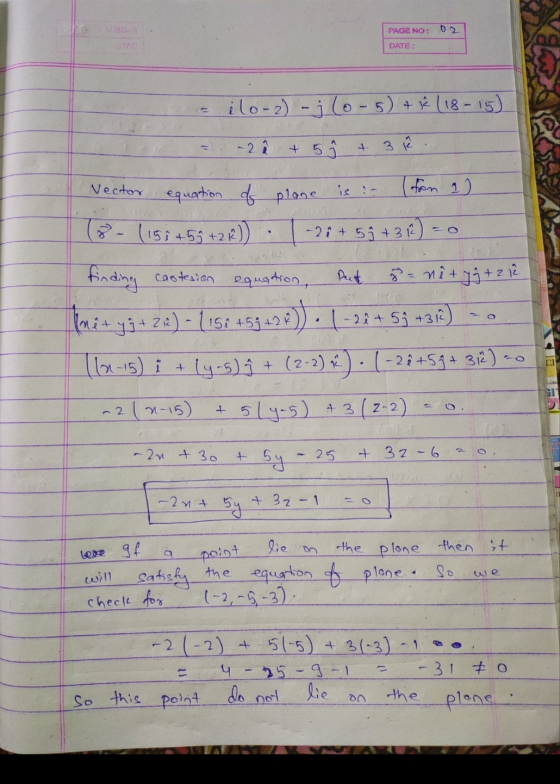 PAGE NO: 02 DATE: ilo-2) - j (0-5) + jê 118-15) -2 + 5 + 3 Vector O equation of plage (from 1 8- (152 +59 +2 R) -2; + 5j +316