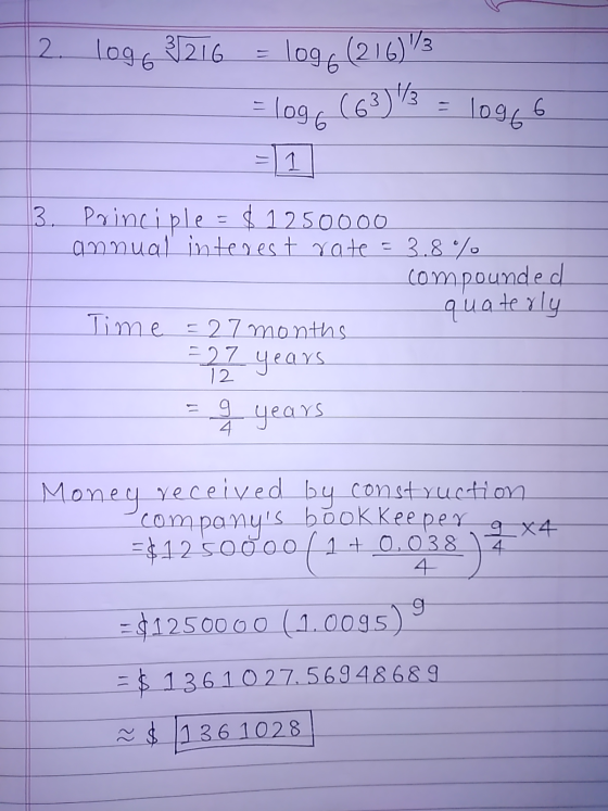 2. 1096 3216 logo (216)83 1/3 = log 6 (63 Toge6 3. Principle = $1250000 annual interest rate = 3.8% compounded quaterly Time