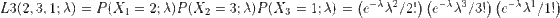 L3(2, 3, 1; ) P(X1 2: A)P(X2 =3; A) P(X3 1;A)(e /2!) ( e^8/3!) (e/1!)