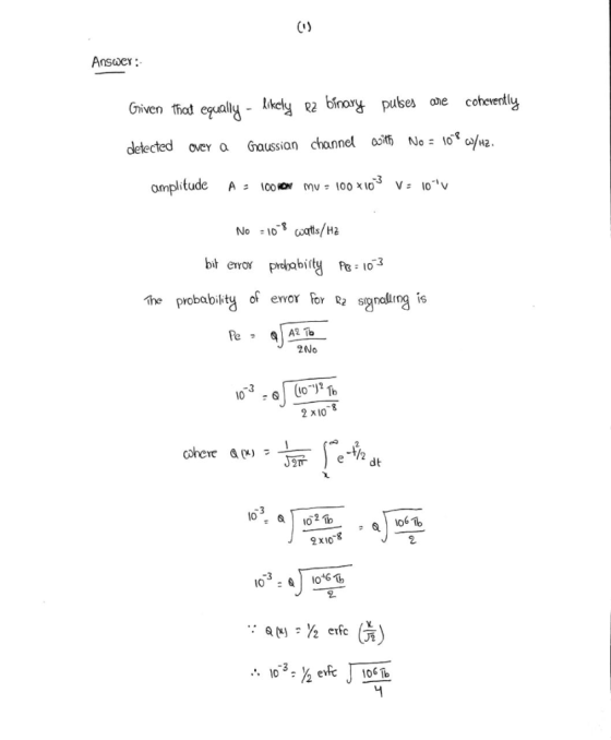 ca Answer: Given that equally - likely RZ binary detected over a Gaussian channel pubes are coherently with No = 10% w/42. am