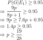P(G|E_1) \ge 0.95\\ \Rightarrow \frac{9p}{8p+1} \ge 0.95 \\ \Rightarrow 9p \ge 7.6p+0.95 \\ \Rightarrow 1.4p \ge 0.95 \\ \Rightarrow p \ge \frac{19}{28}