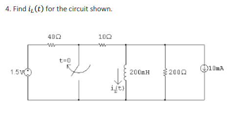 4. Find i(t) for the circuit shown. 100 400 t 0 10mA 1.5v 2000 200mH ift