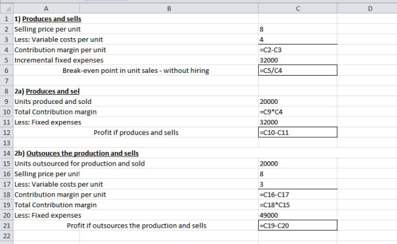 B с D 8 4 =C2-C3 32000 =C5/04 А 1 1) Produces and sells 2 Selling price per unit 3 Less: Variable costs per unit 4 Contributi