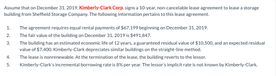 Assume that on December 31, 2019, Kimberly-Clark Corp. signs a 10-year, non-cancelable lease agreement to lease a storage bui