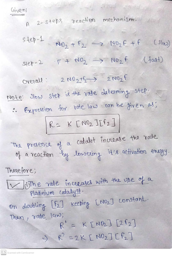 Giveni 2-steps A reaction mechanism, step-1 NO + F₂ NO₂ftf (slow) Step 2 (fast) F + NO₂ NO₂f Overall : 2 NO2th 2 NO₂F Note: S