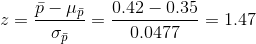 z=\frac{\bar p-\mu_{\bar p}}{\sigma_{\bar p}}=\frac{0.42-0.35}{0.0477}=1.47