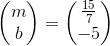 \begin{pmatrix}m\\ b\end{pmatrix}=\begin{pmatrix}\frac{15}{7}\\ -5\end{pmatrix}
