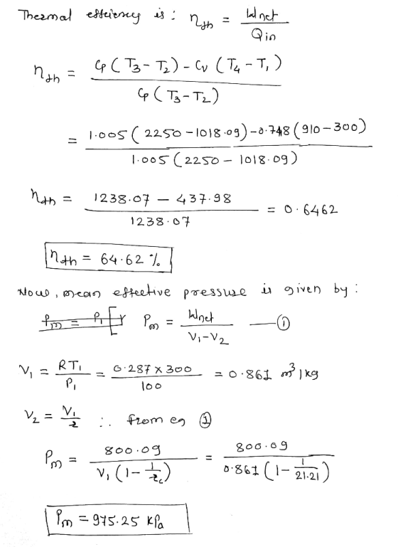 Thermal efferiency is : n = lalnet Qin Man = 4 (T3-T₂) - Co (TG-T,) C G (T3-T2) = 1.005( 2250-1018.09) -0.748 (910-300) 1.005