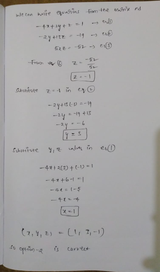 We can write equations from the marrux ans - 4x + 2y +z -2y+122 19 - est 52z = -52 er From ea Z = 52 - Substitute Z=1 in -24+