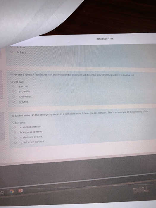 Yahoo Mail Test O b. False When the physician recognizes that the effect of the treatment will be of no benefit to the patien