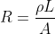 R=\frac{\rho L}{A}