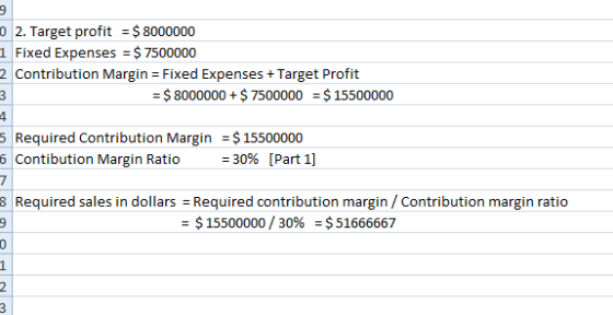 2. Target profit = $ 8000000 1 Fixed Expenses = $ 7500000 2 Contribution Margin = Fixed Expenses + Target Profit = $ 8000000