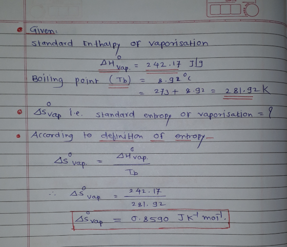 Given of vaporisation standard Entheley 2 42.17 J Vap 2.9200 273 + .g2 Boiling point Tb) 2 81 92K 4S Vap e Standard OF vapori