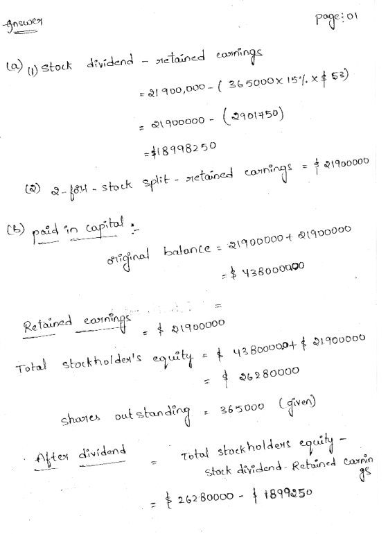 -Answers page: 01 (a) w stock dividend - retained earnings =21900,000 - ( 365000x 15*4 * $ 53) = 21900000 - (12901450) = $189