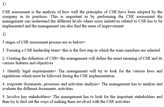 1) CSR assessment is the analysis of how well the principles of CSR have been adopted by the company in its practices. This i