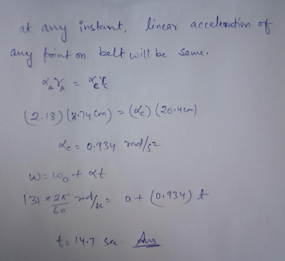 at any instant, linear acceleration of any point on belt will be same. А (2.18) (8.74 cm) ((c) (2014em) Le = 0.934 radler W =