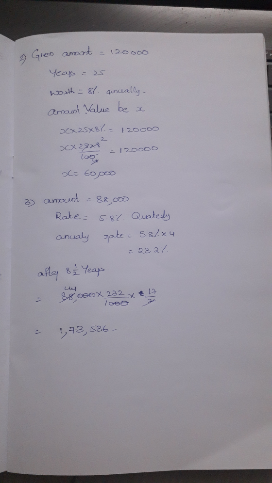 amoont = 12000 2) Given Years = 25 Worth - 8t anually. Amaust Value be a OCX 25x87 = 120000 2 OCX 28x8 = 120000 loco de 60,00