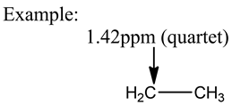 Example:
1.42ppm (quartet)
HC-CH3