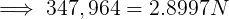 \large \implies 347,964= 2.8997N