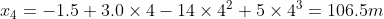 x_{4} = -1.5 + 3.0\times 4-14\times 4^2+5\times 4^3= 106.5 m