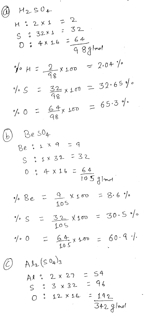 @ H₂SO4 H: 2x1 =2 S : 32x1 = 32 O: 4x 16 =64 1 q 8 g/mol 10H - x 100 = 2.04 % %5 = 32 x 100 = 32.65040 % 0 = 64x 100 = 65.3%