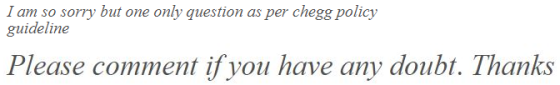 I am so sorry but one only question as per HomeworkLib policy guideline Please comment if you have any doubt. Thanks