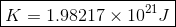 K = 1.98217 x 1021 )