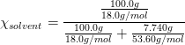 \chi_{solvent} = \frac{\frac{100.0g}{18.0g/mol}}{\frac{100.0g}{18.0g/mol}+\frac{7.740g}{53.60g/mol}}