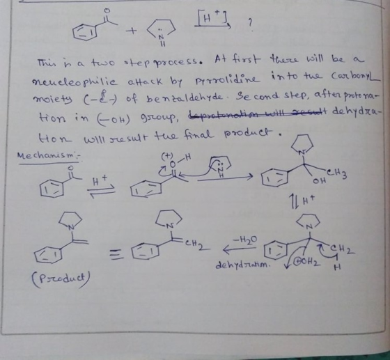 This is a two step process. At first there will be a nencleophilic attack by pyrrolidine into the carbonyl moiety (-&- of ben