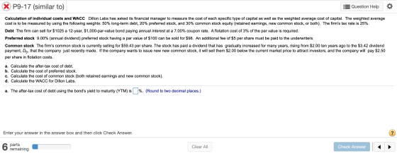 X P9-17 (similar to) Question Help Calculation of individual costs and WACC Dillon Labs has asked its financial manager to me