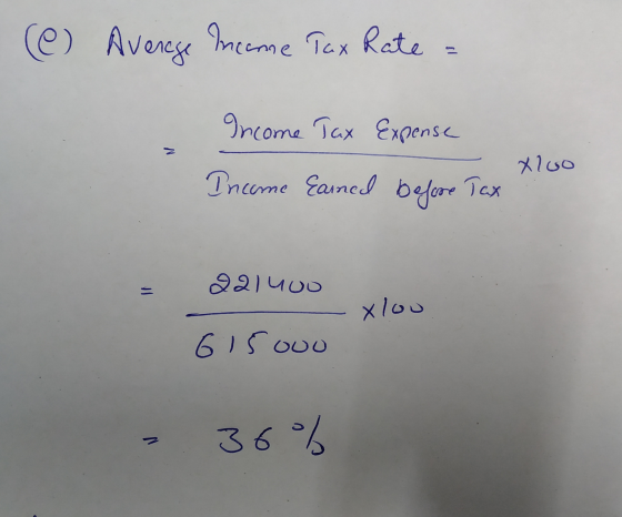 (e) Average meanne Tax Rate Income Tax Expense Xloo Income Earned before Tax 921400 xlou 615ooo 36%