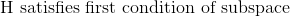 \text{H satisfies first condition of subspace }