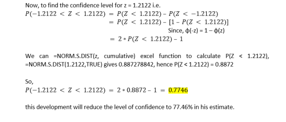 Now, to find the confidence level for z 1.2122 i.e. P(-1.2122 < Z < 1.2122) = P(Z < 1.2122)-P(Z <-1.2122) P(Z < 1.2122) - [1-