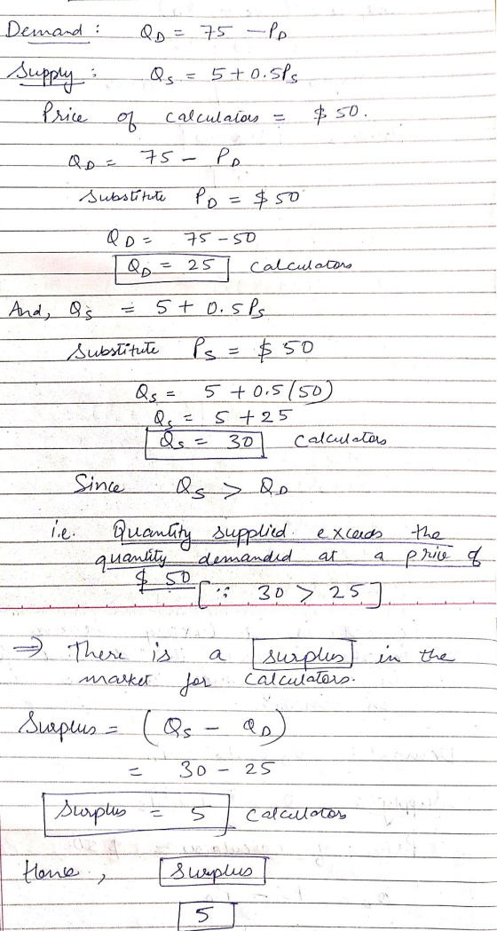Demand : QD = 75 - Pp Qs = 5 +0.5Ps. Supply: Price of calculatos $50 مها 75. Po Substitute Po = $50 QD 75 -50 25 Calculators