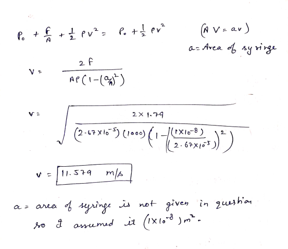 Po t € + { pues 1/2 pv²= Port er? (AV-ar) a= Area of syringe 2 f V. AP(1-(²) Va 2X 179 (2-67x1035) (1000) (1X10-8) 2.67X105 :
