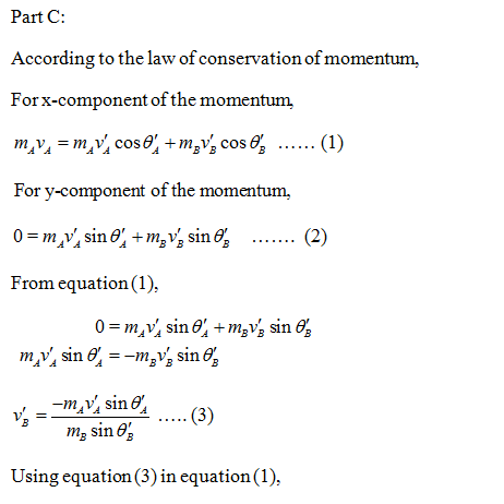 Part C According to the law of conservation of momentum. Forx-component of the momentum, For y-component of the momentum, + m