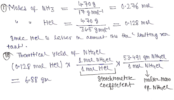 = 0.276 mol O Moles of NH3 = - 4.70g 17 g moet u Hel = 470 g 36.5 9 mary = 0.128 mee &nee Hel is lesser in amount to the clin