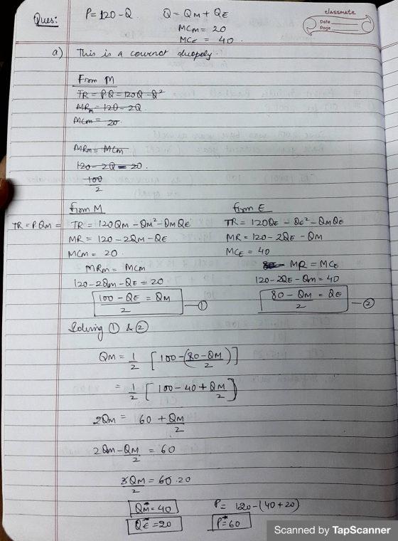 Ques: classmate Date Page P = 120-2. Q=QM+ QE MCm= 20 MCE 40 This is a couenct duopely a) From M FRP. Q = 1200-22 MRM 120-20