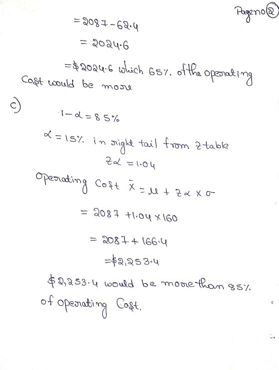 Pagenold - = 2087-62.4 = 2024.6 = $20246 which 65% of the operating Cost would be more Id=85% L=15% in right tail from a tabl